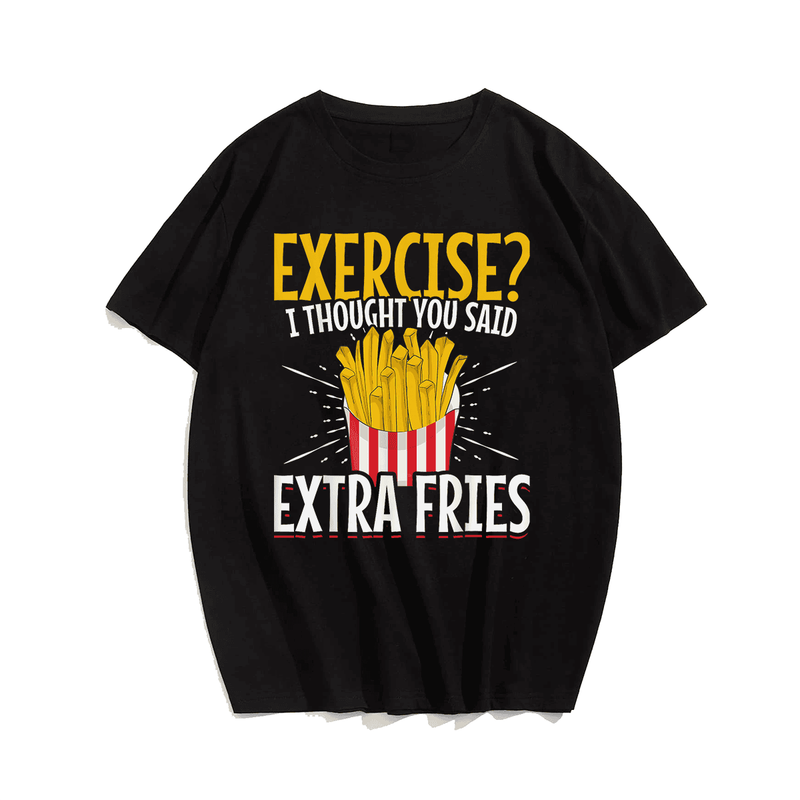 Exercise I Thought You Said Extra Fries T-Shirt, Plus Size Oversize T-shirt for Big & Tall Man