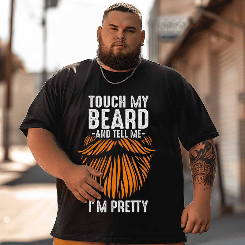 Touch My Beard and Tell Me I'm Pretty T-Shirt, Plus Size Oversize T-shirt for Big & Tall Man