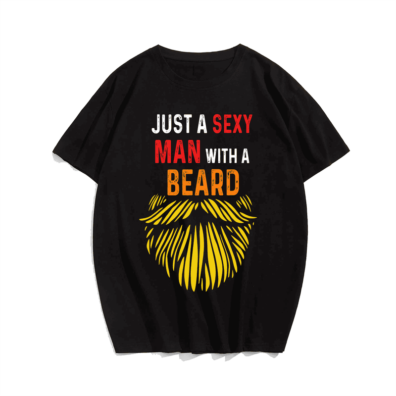 Just A Sexy Man With A Beard Men Plus Size T-Shirt, Plus Size Oversize T-shirt for Big & Tall Man