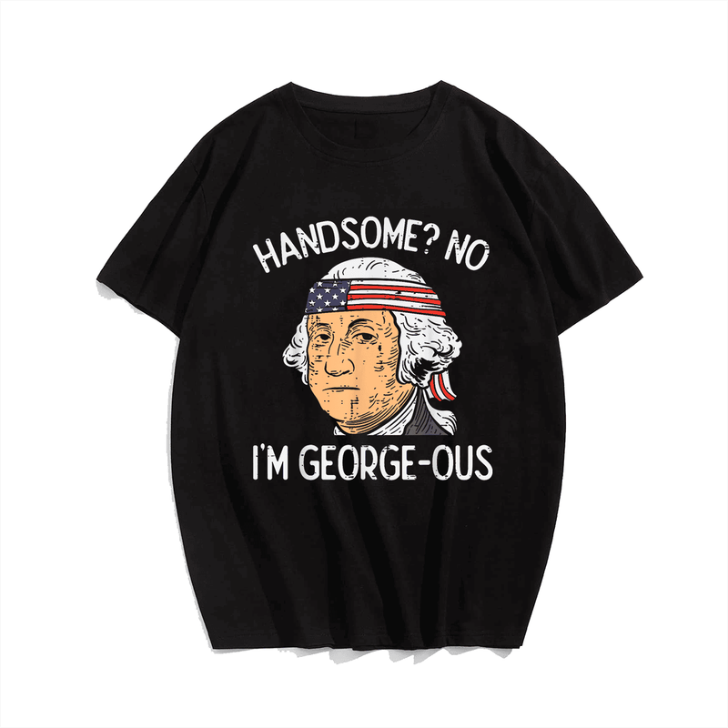 Handsome No Georgeous Washington Funny 4th Of July Fourth T-Shirt, Plus Size Oversize T-shirt for Big & Tall Man