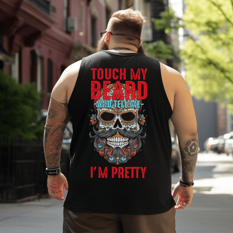 Touch My Beard and Tell Me I'm Pretty Tank Top Sleeveless Tee, Oversized T-Shirt for Big and Tall
