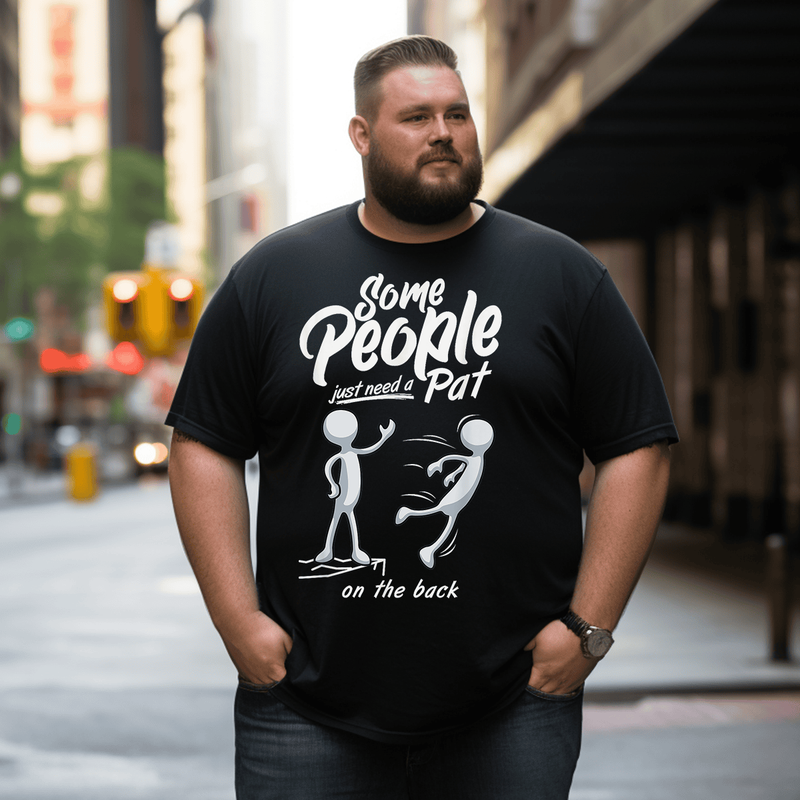 Some People Just Need a Pat On The Back T-Shirt, Men Plus Size Oversize T-shirt for Big & Tall Man