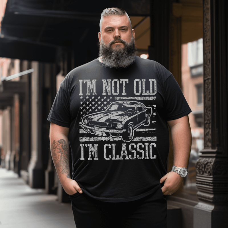 I'm Not Old I'm Classic T-Shirt, Men Plus Size Oversize T-shirt for Big & Tall Man