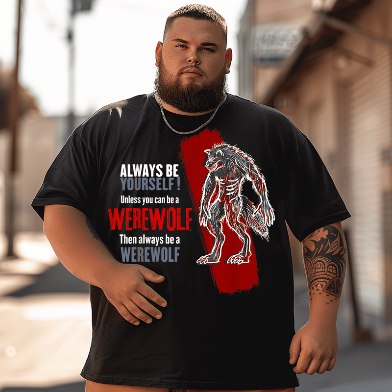 Always Be A Werewolf Funny Cool Wolf Lover Gift T-Shirt, Plus Size Oversize T-shirt for Big & Tall Man