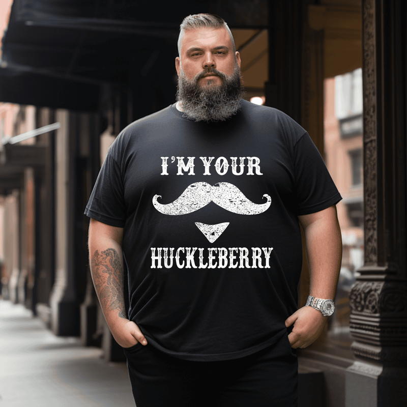 I'm Your Huckleberry T-Shirt, Oversize T-shirt for Big & Tall 1XL-9XL