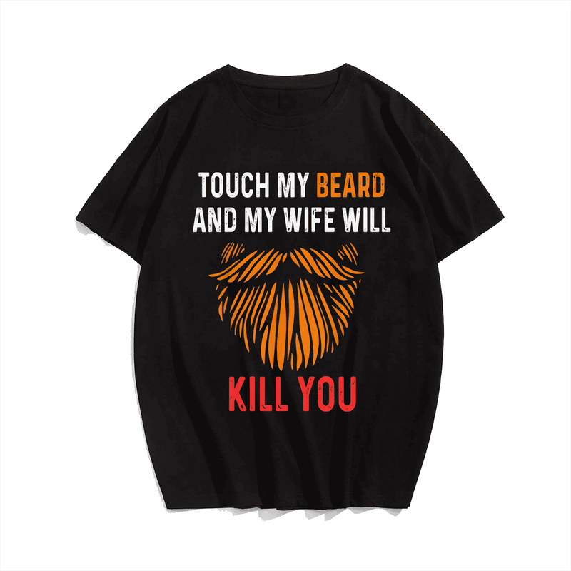 Touch My Beard And My Wife Will Kill You Men T Shirt, Plus Size Oversize T-shirt for Big & Tall Man