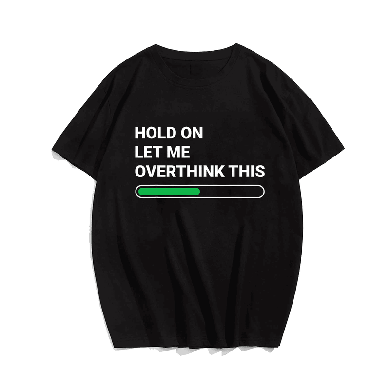 Hold On Let Me Overthink This Men T-shirt, Plus Size Oversize T-shirt for Big & Tall Man