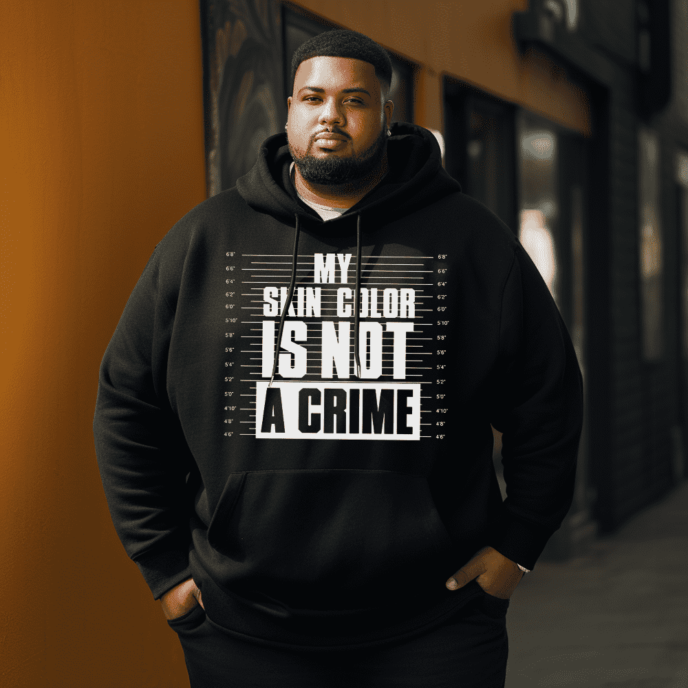 My Skin Color Is Not A Crime Men's Plus Size Hoodie