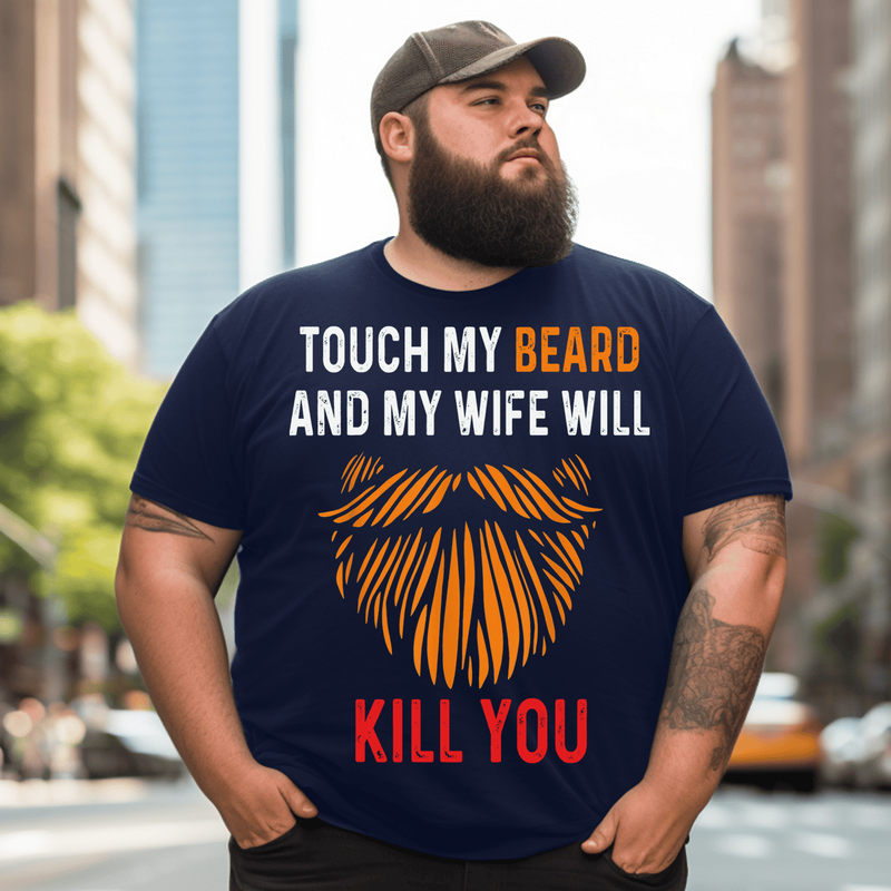 Touch My Beard And My Wife Will Kill You Men T Shirt, Plus Size Oversize T-shirt for Big & Tall Man