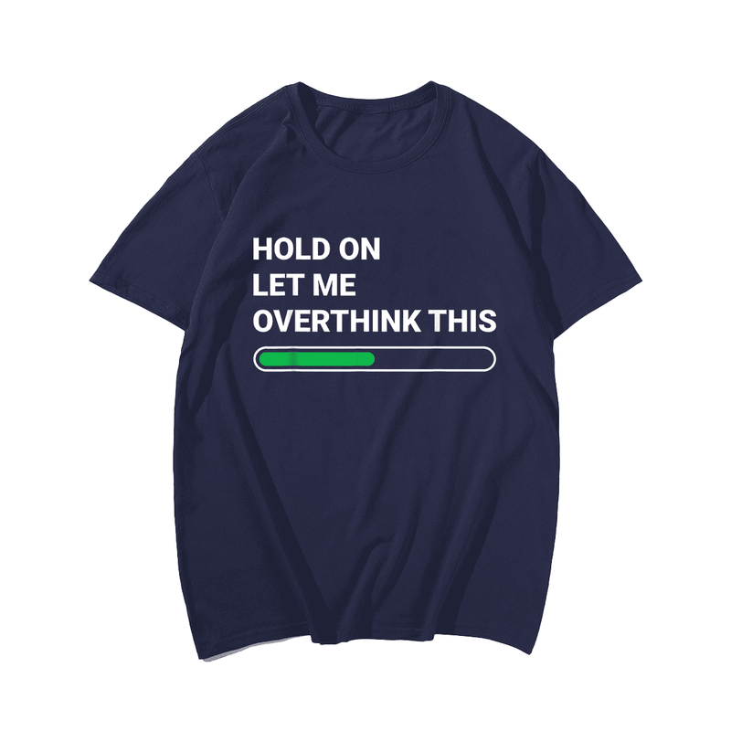 Hold On Let Me Overthink This Men T-shirt, Plus Size Oversize T-shirt for Big & Tall Man