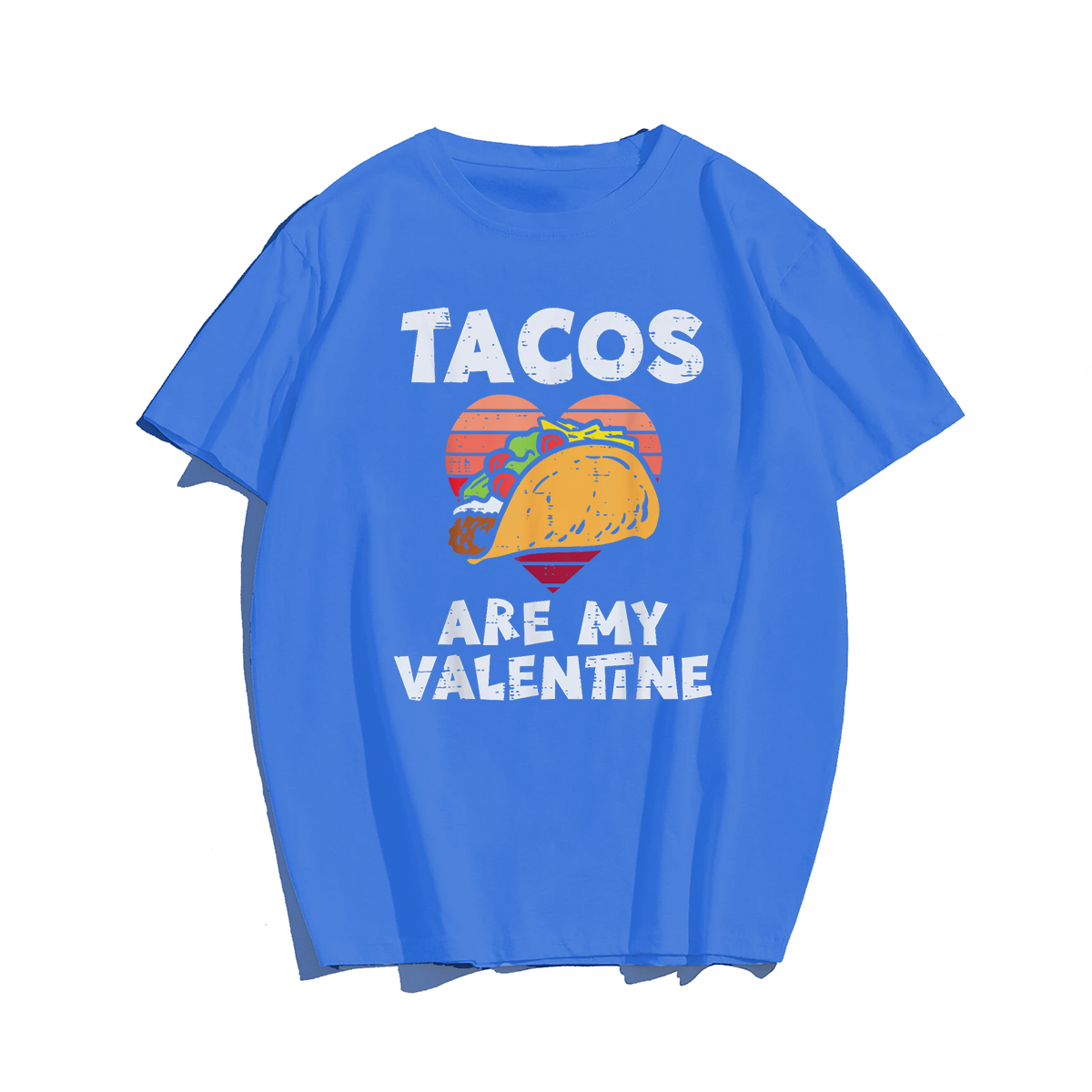 Tacos Are My Valentine Funny Valentines Day T-Shirt, Men Plus Size Oversize T-shirt for Big & Tall Man