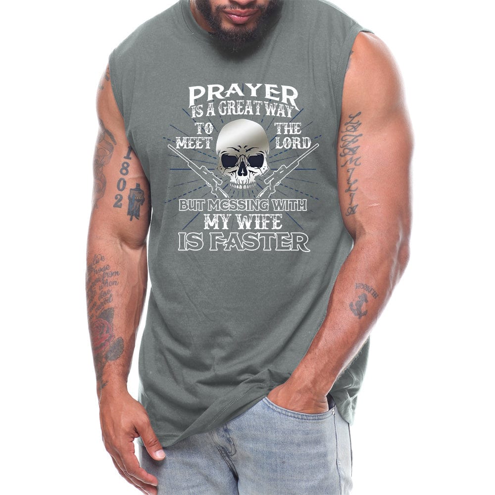 Prayer Is A Great Way To Meet The Lord But Messing With My Wife Is Faster