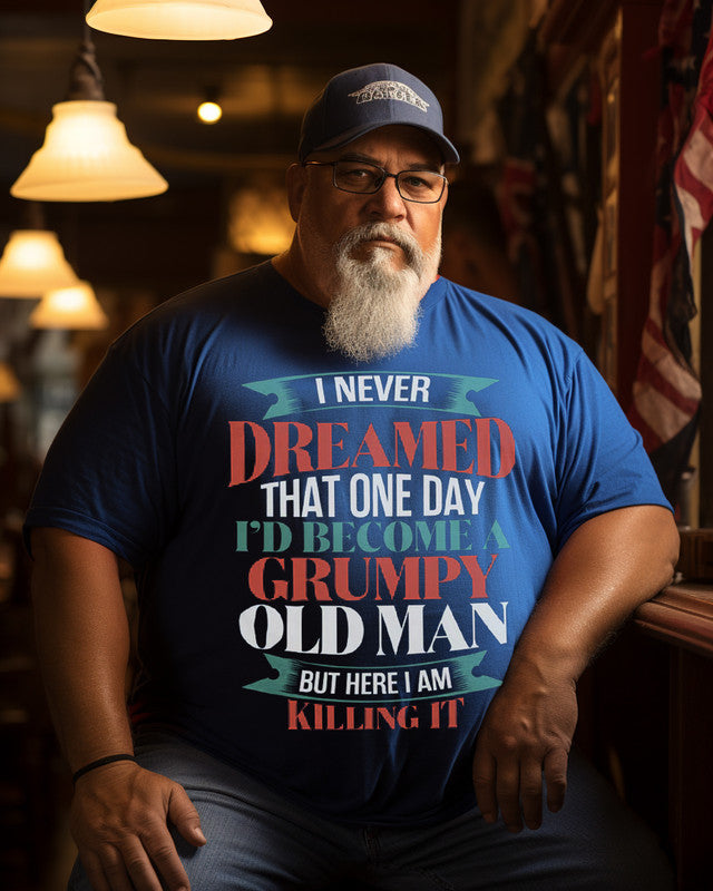 Men's "NEVER DREAMED I WOULD BE A GRUMPY OLD MAN " Letter Graphic Print Plus Size T-shirt ,Grandpa Shirt
