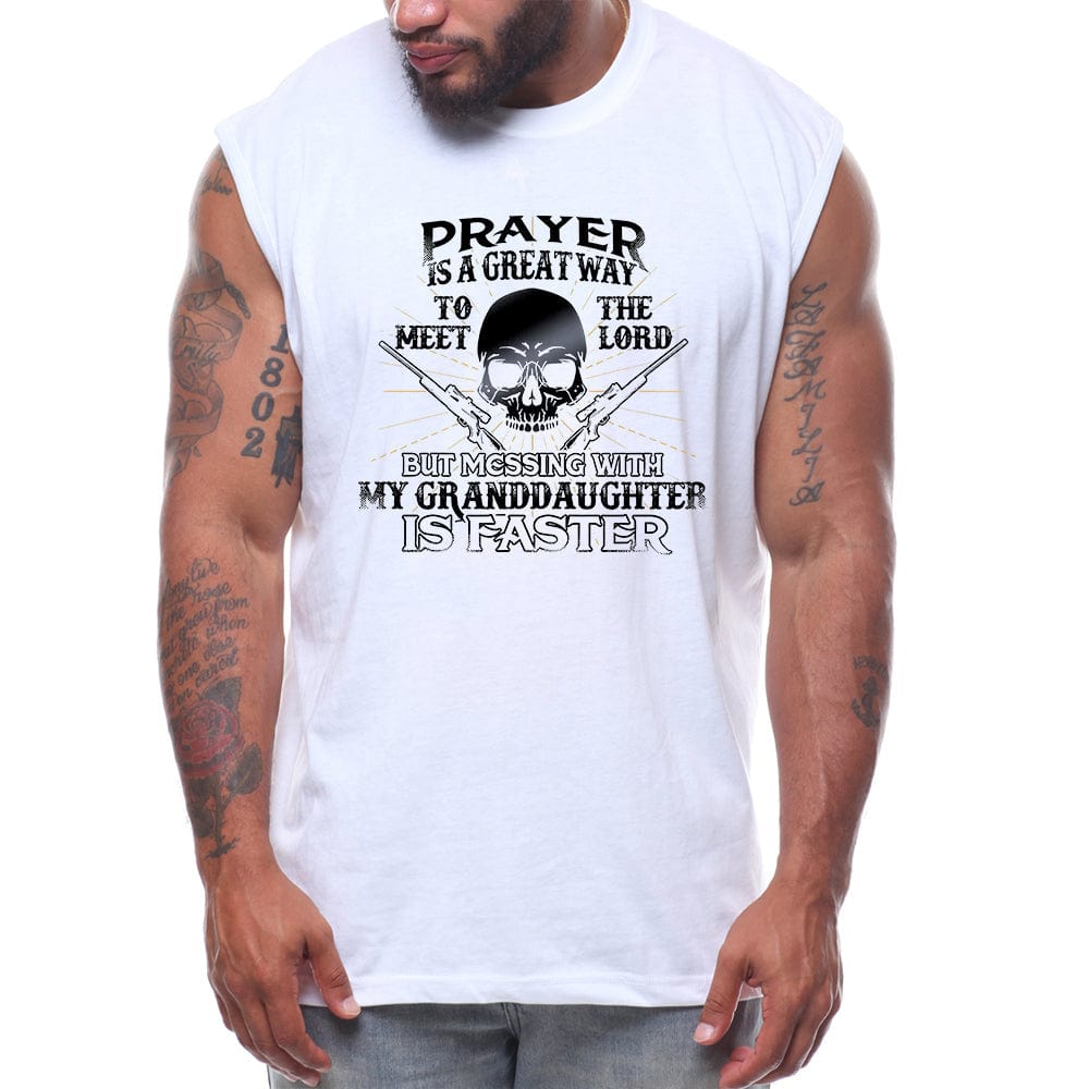 Prayer Is A Great Way To Meet The Lord But Messing With My Granddaughter Is Faster