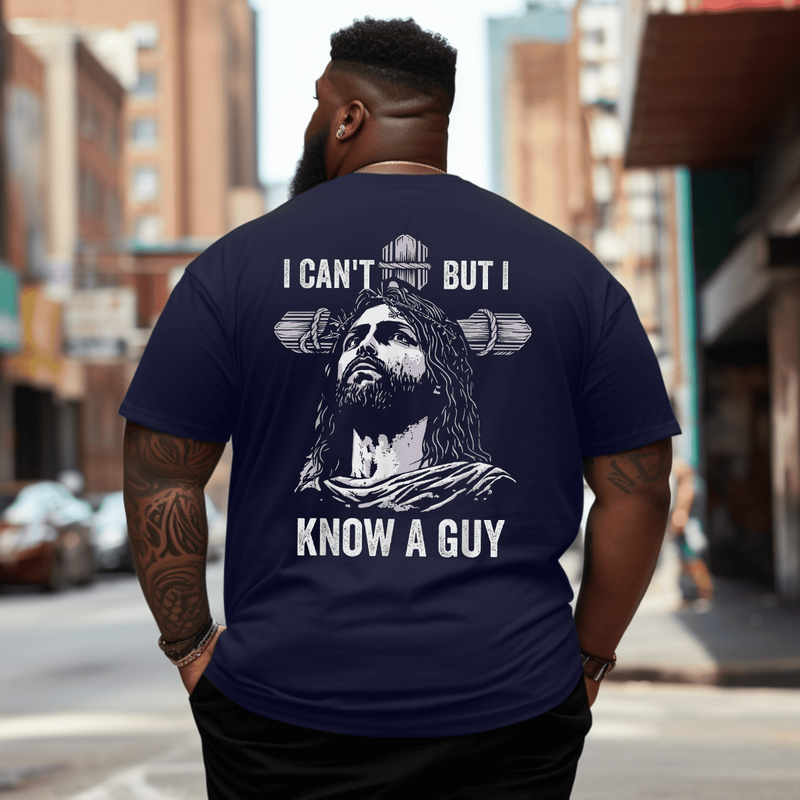 I Can't But I Know A Guy Jesus Cross Christian T-Shirt Plus Size Men T-Shirt