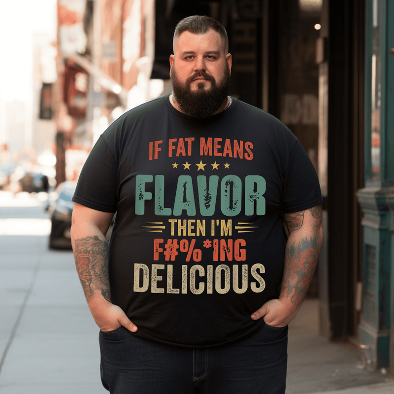 If Fat Means Flavor Then I'm Delicious Men T-shirt, Plus Size Oversize T-shirt for Big & Tall Man