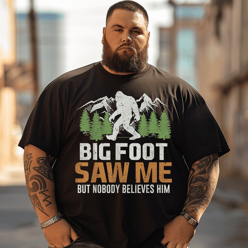 Bigfoot Saw Me But Nobody Believes Him T-Shirt, Men Plus Size Oversize T-shirt for Big & Tall Man