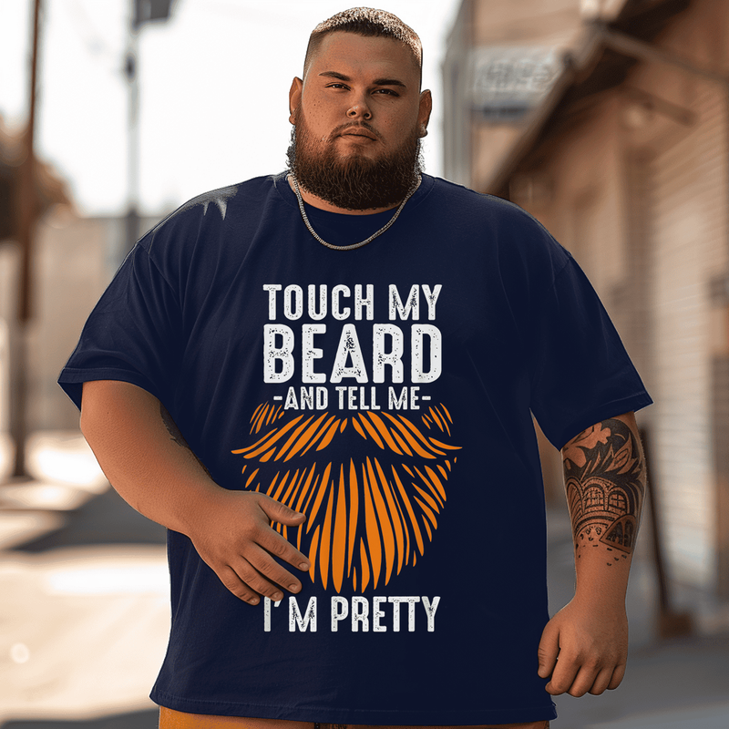 Touch My Beard and Tell Me I'm Pretty T-Shirt, Plus Size Oversize T-shirt for Big & Tall Man