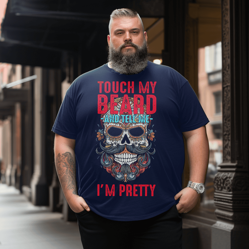 Touch My Beard and Tell Me I'm Pretty T-Shirt, Plus Size Oversize T-shirt for Big & Tall Man