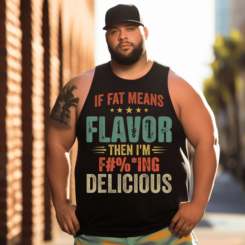 If Fat Means Flavor Then I'm Delicious Men Tank Top, Plus Size Oversize Sleeveless T-shirt for Big & Tall Man