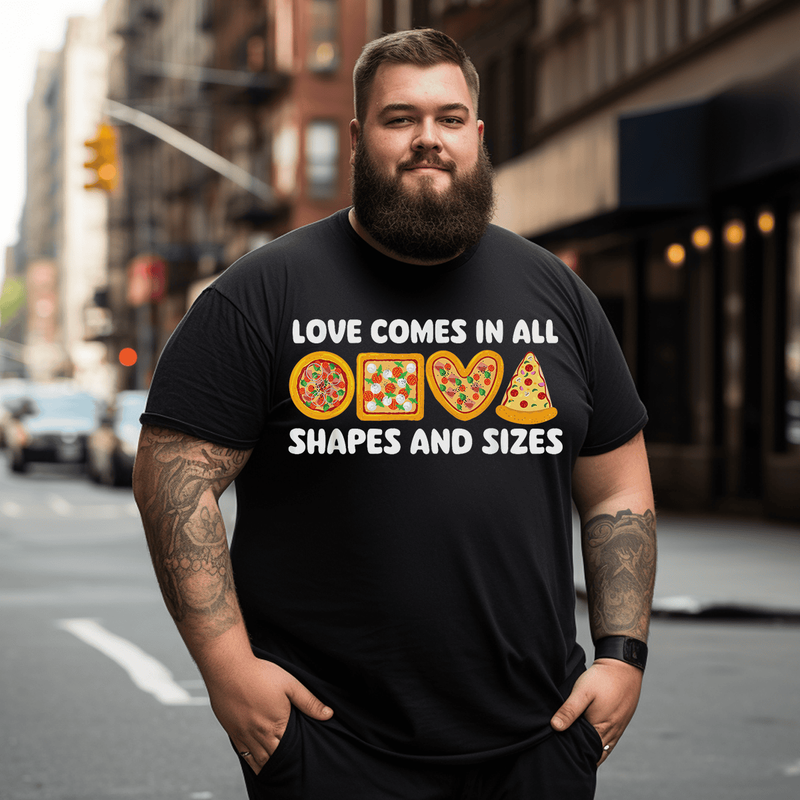 Love Comes In All Shapes And Sizes Food Lover Pizza Lover T-Shirt, Plus Size Oversize T-shirt for Big & Tall Man