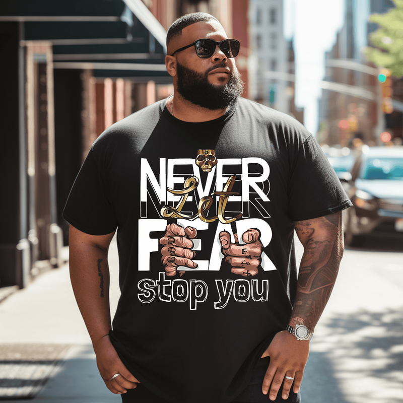 Never Let Fear Stop You Men T Shirt, Oversize T-shirt for Big & Tall 1XL-9XL