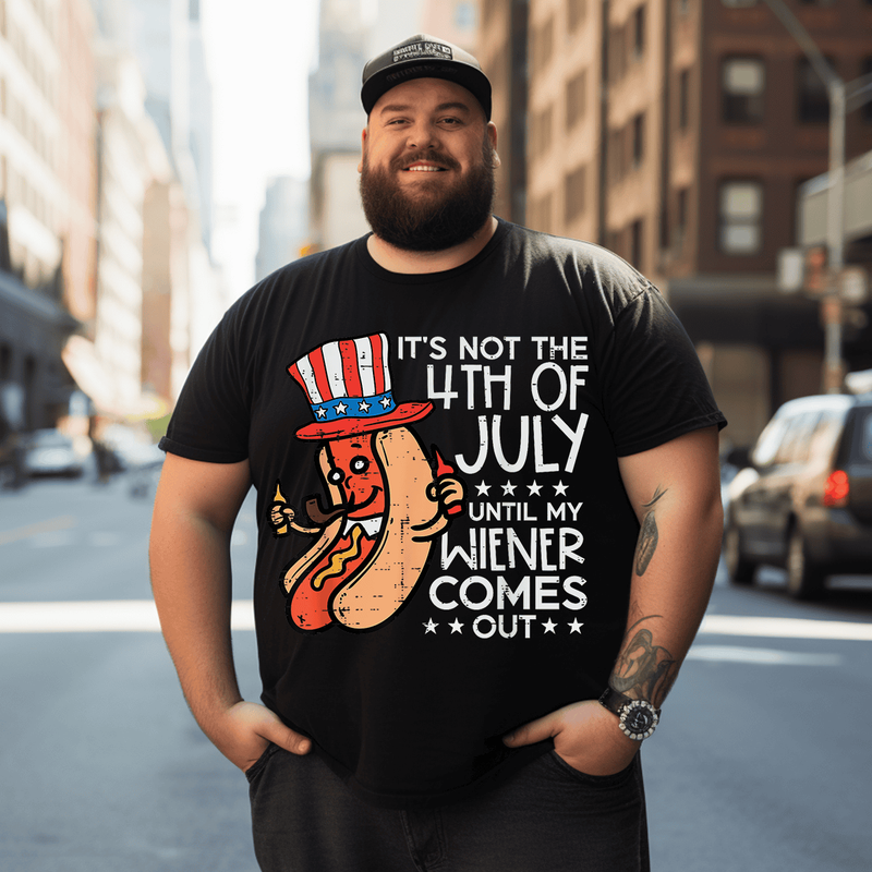Not 4th July Until My Wiener Come Out Funny Hotdog Men T Shirt, Plus Size Oversize T-shirt for Big & Tall Man
