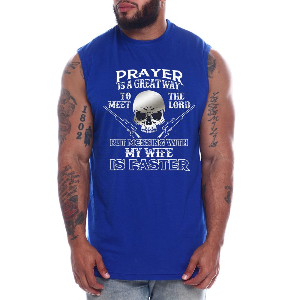 Prayer Is A Great Way To Meet The Lord But Messing With My Wife Is Faster