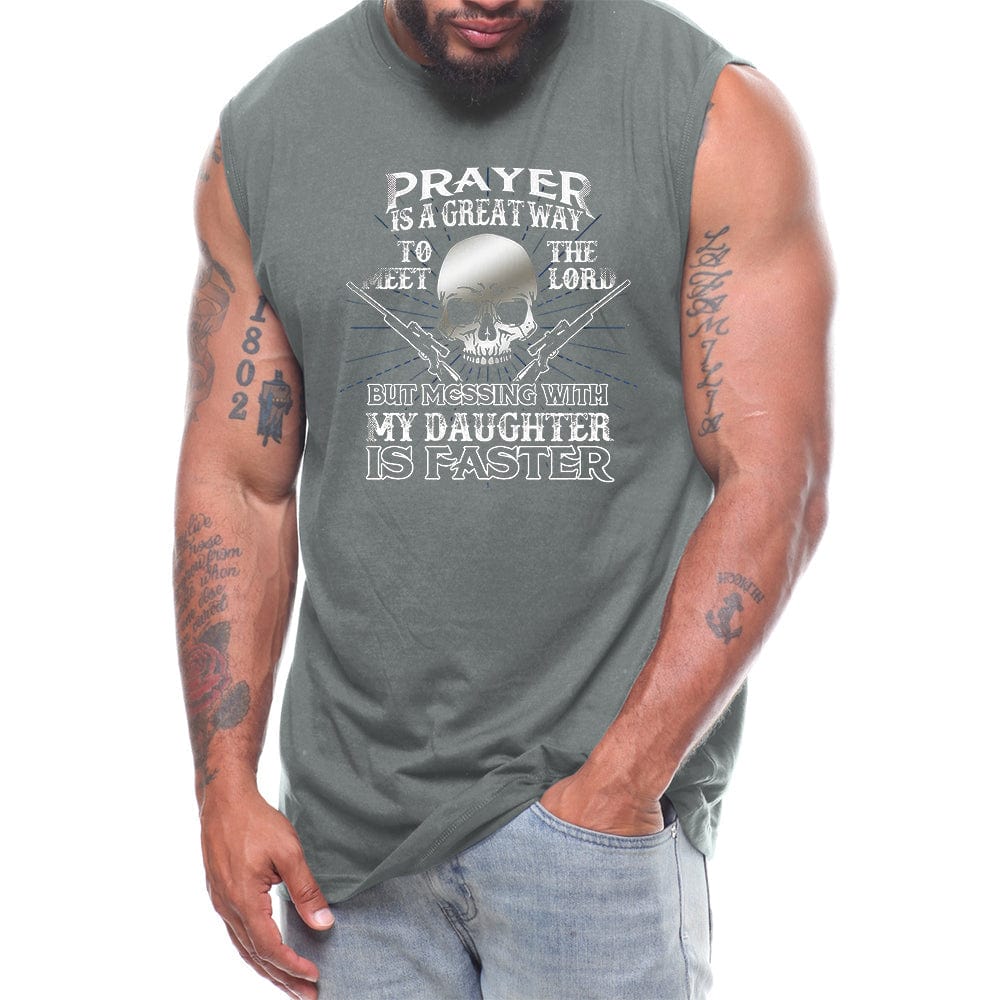 Prayer Is A Great Way To Meet The Lord But Messing With My Daughter Is Faster