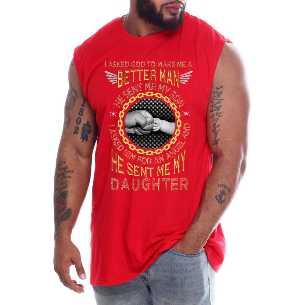 I Asked God To Make Me A Better Man He Sent Me My Son I Asked Him For An Angel And He Sent Me My Daughter