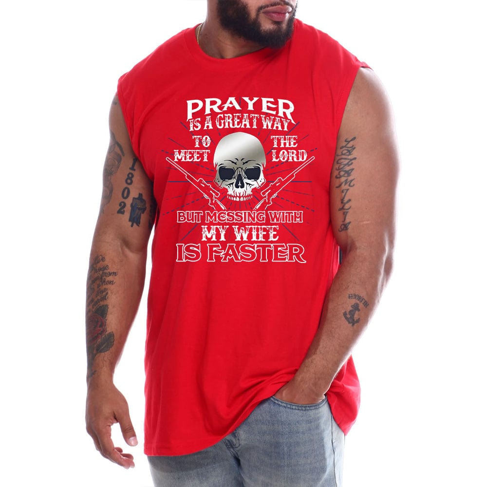 Prayer Is A Great Way To Meet The Lord But Messing With My Wife Is Faster