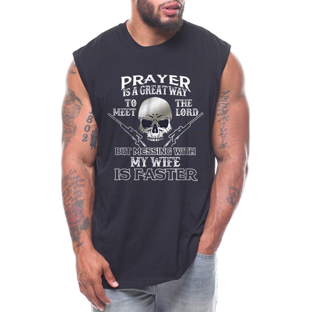 Prayer Is A Great Way To Meet The Lord But Messing With My Wife Is Faster