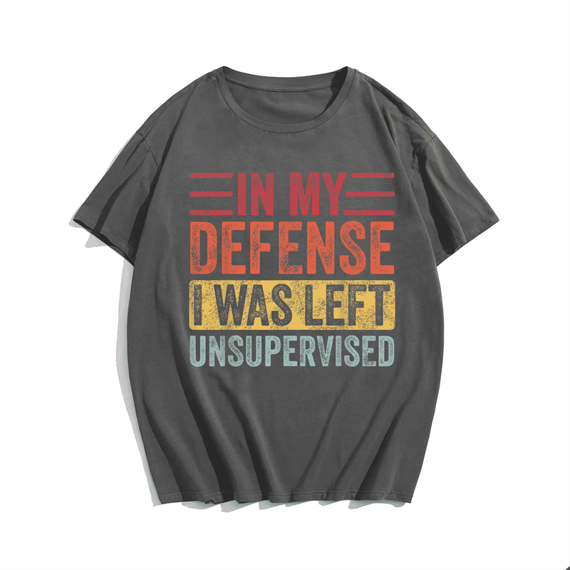 In My Defense I Was Left Unsupervised, Funny Saying Retro Men T-Shirt, Men Plus Size Oversize T-shirt for Big & Tall Man