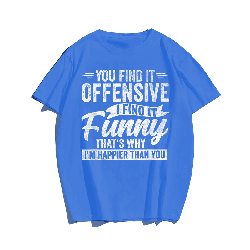 You Find It Offensive I Find It Funny That Is Why T-Shirt, Men Plus Size Oversize T-shirt for Big & Tall Man