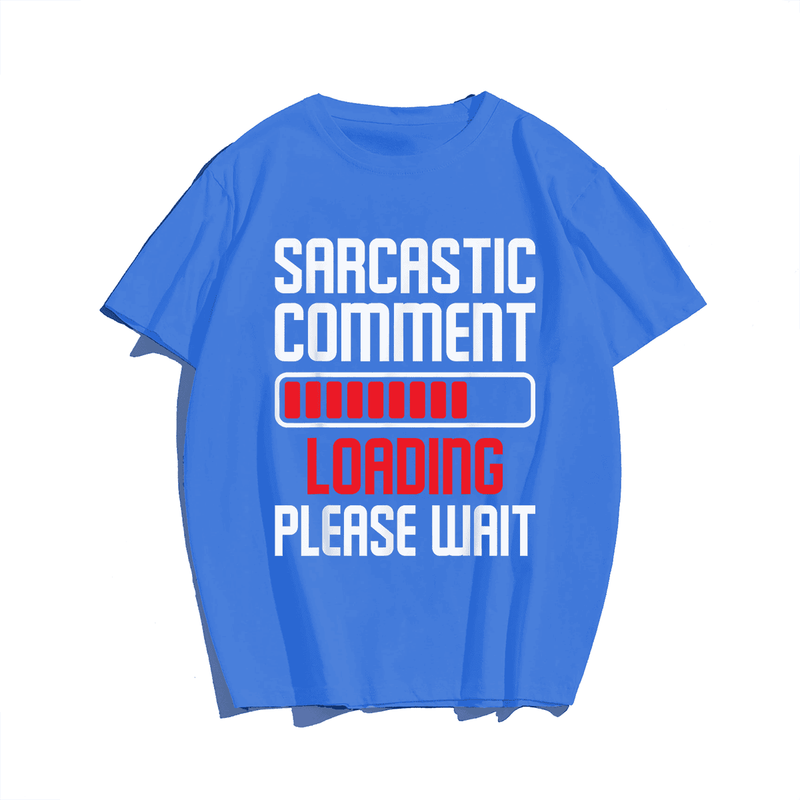 Sarcastic Comment Loading Please Wait T-Shirt, Men Plus Size Oversize T-shirt for Big & Tall Man