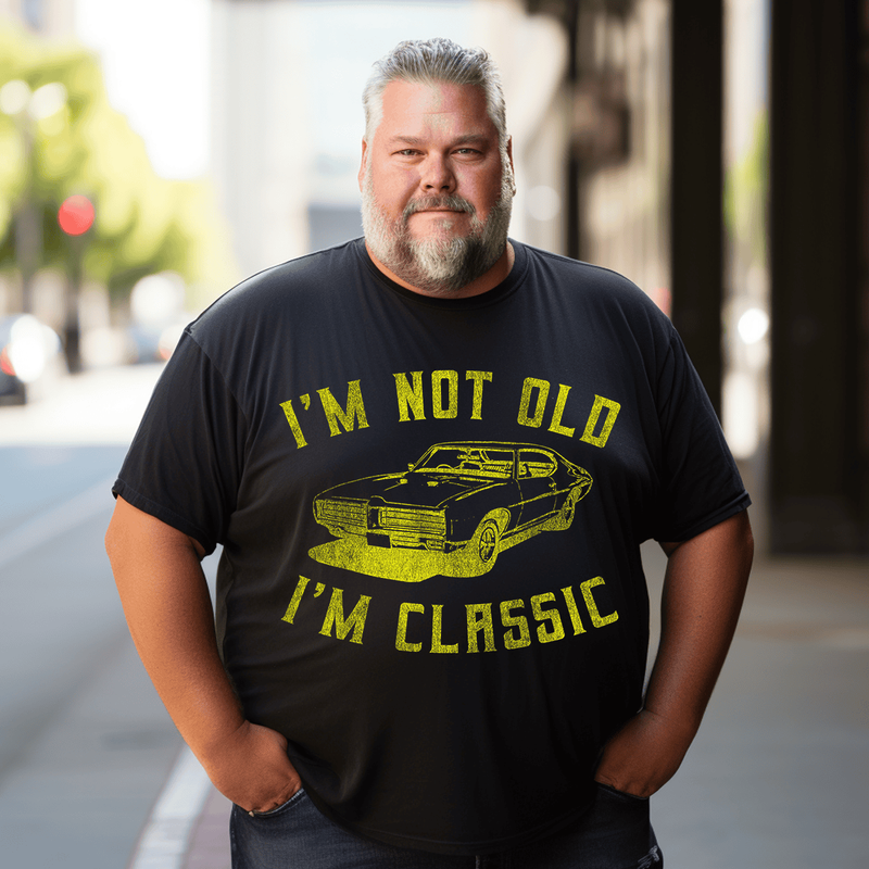 I'm Not Old I'm Classic T-Shirt, Men Plus Size Oversize T-shirt for Big & Tall Man
