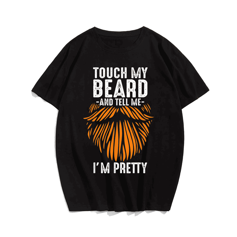 Touch My Beard and Tell Me I'm Pretty T-Shirt, Plus Size Oversize T-shirt for Big & Tall Man