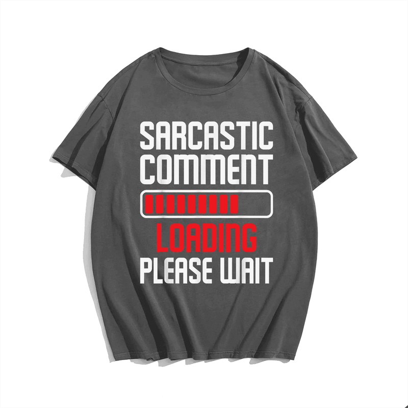 Sarcastic Comment Loading Please Wait T-Shirt, Men Plus Size Oversize T-shirt for Big & Tall Man