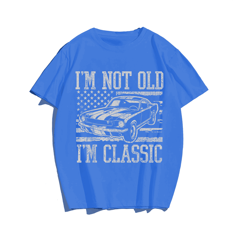 I'm Not Old I'm Classic T-Shirt, Men Plus Size Oversize T-shirt for Big & Tall Man