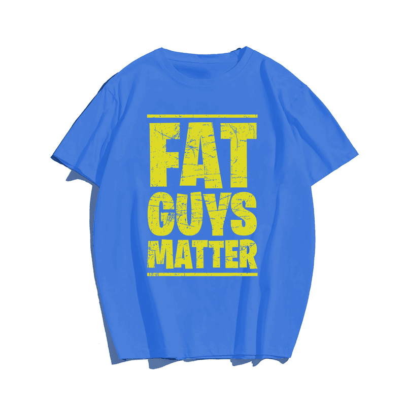 Fat Guys Matter T-shirt, Men Plus Size Oversize T-shirt for Big & Tall Man