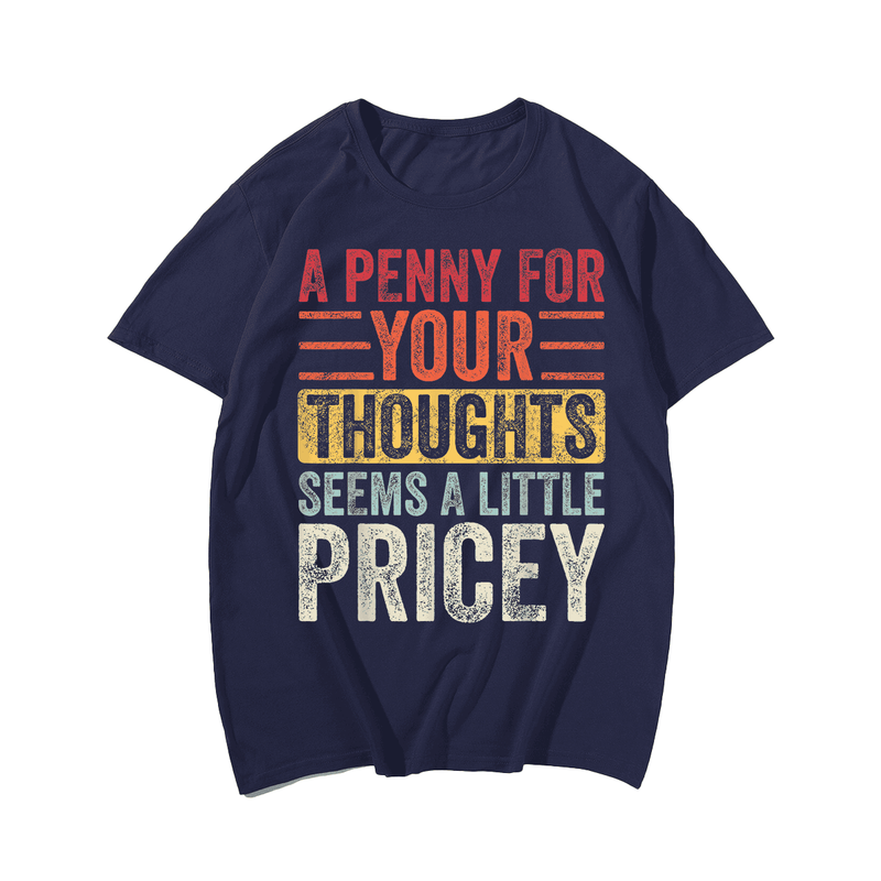 A Penny For Your Thoughts Seems A Little Pricey, Funny Saying Retro Men T-Shirt, Men Plus Size Oversize T-shirt for Big & Tall Man
