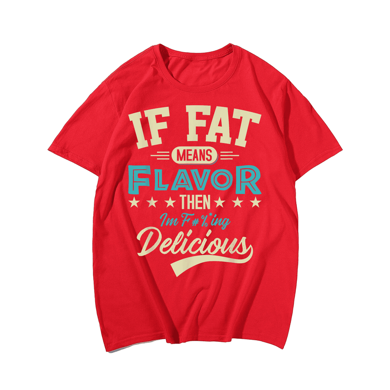 If Fat Means Flavor Then I'm Delicious Men T-shirt, Plus Size Oversize T-shirt for Big & Tall Man