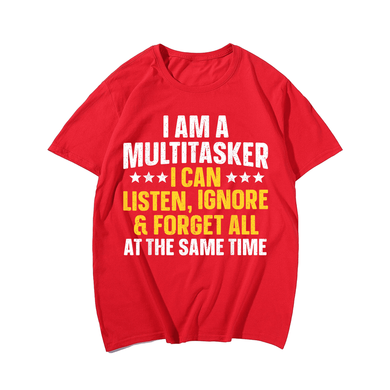 I Am A Multitasker I Can Listen Ignore & Forget Funny T-Shirt, Men Plus Size Oversize T-shirt for Big & Tall Man