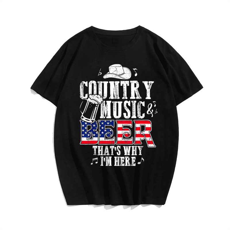 Country Music And Beer That's Why I'm Here Funny T-Shirt, Plus Size Oversize T-shirt for Big & Tall Man