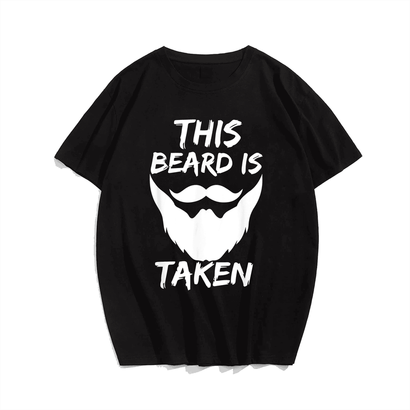 This Beard Is Taken Men T-Shirt, Plus Size Oversize T-shirt for Big & Tall Man