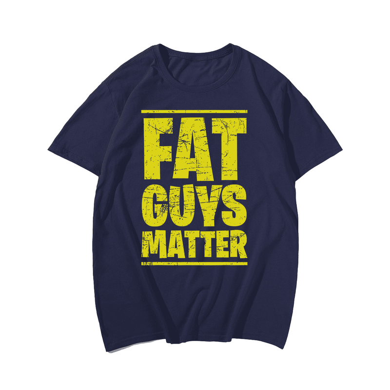 Fat Guys Matter T-shirt, Men Plus Size Oversize T-shirt for Big & Tall Man