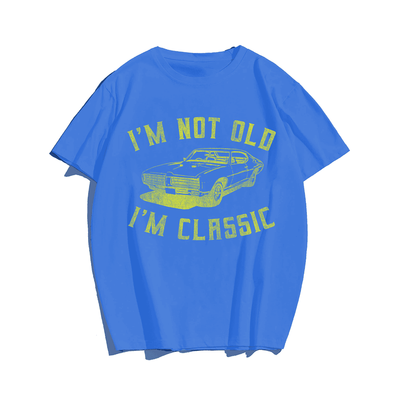 I'm Not Old I'm Classic T-Shirt, Men Plus Size Oversize T-shirt for Big & Tall Man