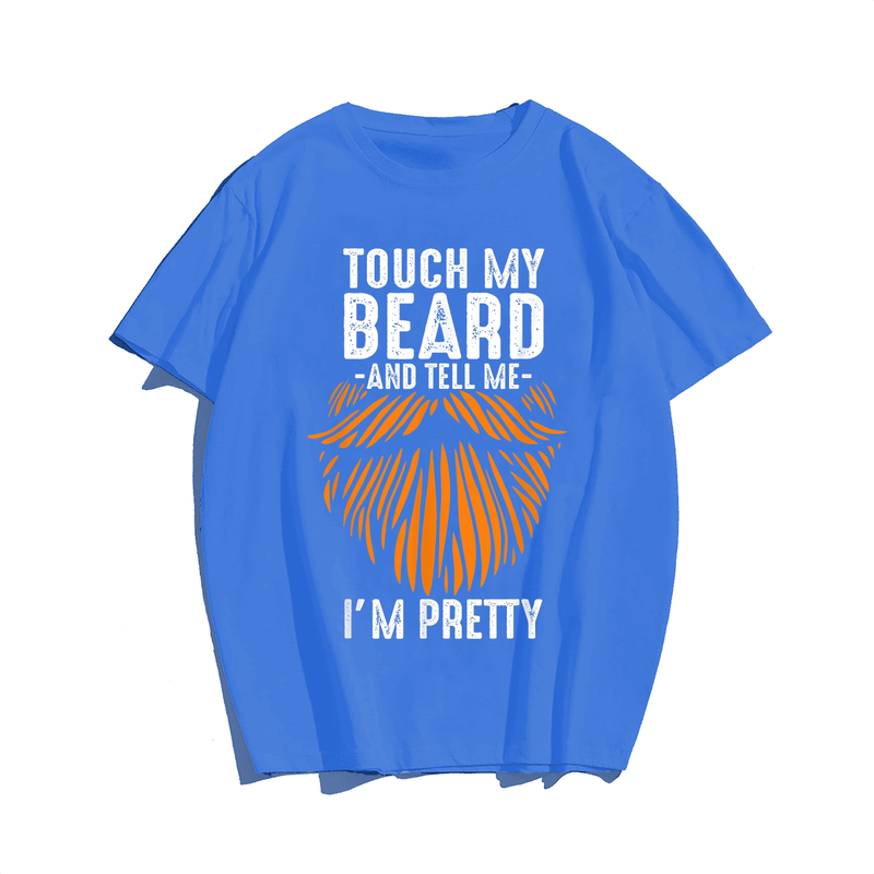 Touch My Beard and Tell Me I'm Pretty T-Shirt, Plus Size Oversize T-shirt for Big & Tall Man