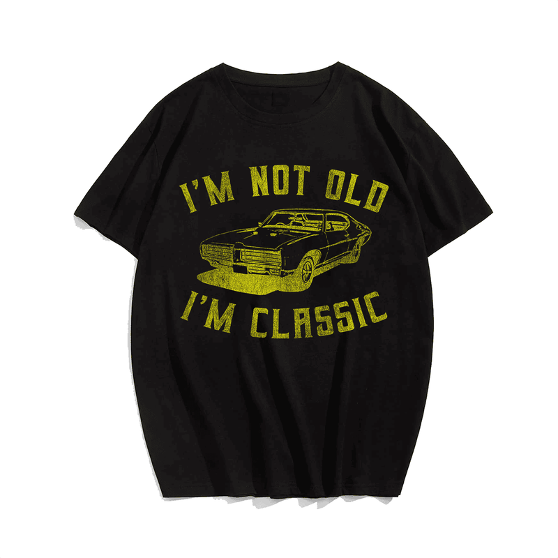I'm Not Old I'm Classic T-Shirt, Men Plus Size Oversize T-shirt for Big & Tall Man