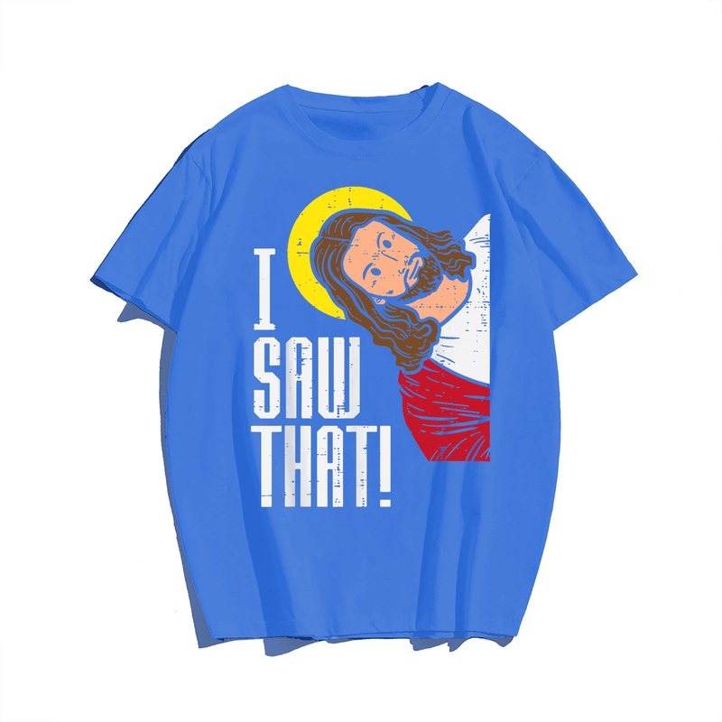 Jesus I Saw That Religious God Faith Christian T-Shirt, Men Plus Size Oversize T-shirt for Big & Tall